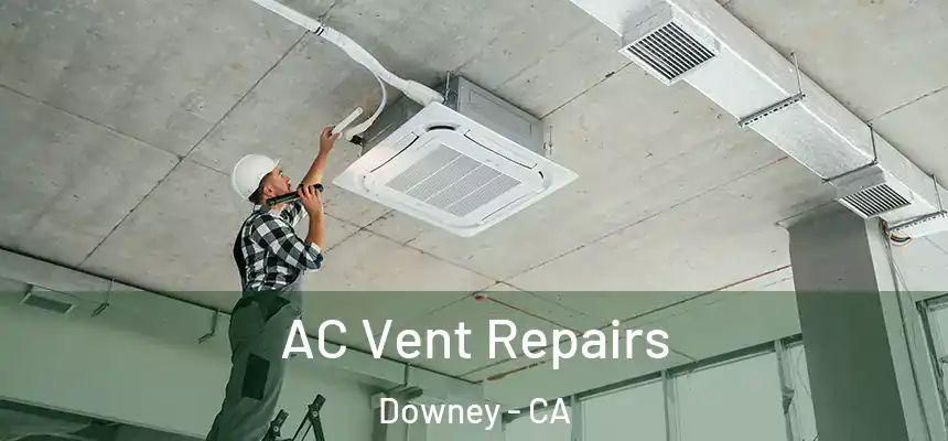  AC Vent Repairs Downey - CA