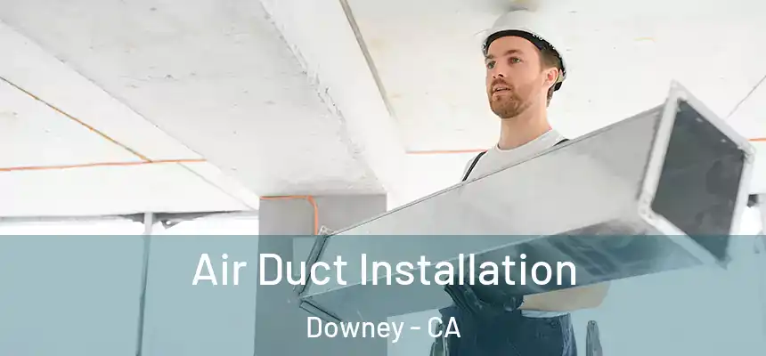  Air Duct Installation Downey - CA