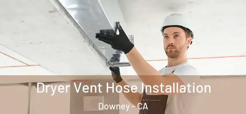 Dryer Vent Hose Installation Downey - CA