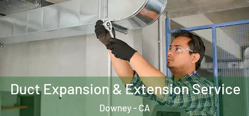  Duct Expansion & Extension Service Downey - CA