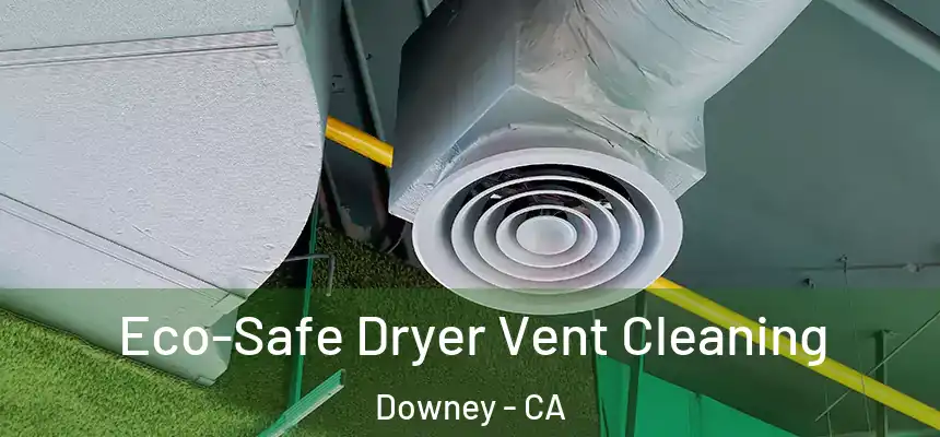  Eco-Safe Dryer Vent Cleaning Downey - CA