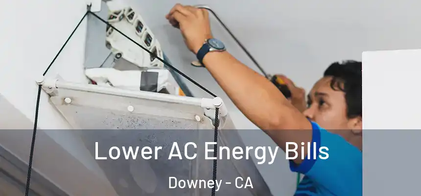 Lower AC Energy Bills Downey - CA