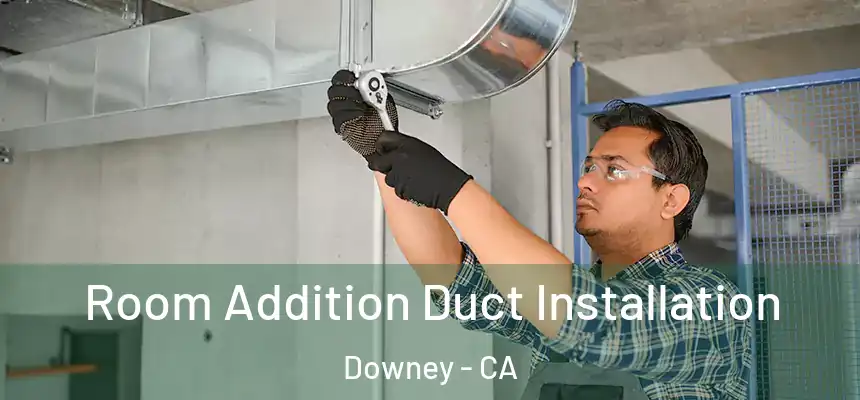  Room Addition Duct Installation Downey - CA