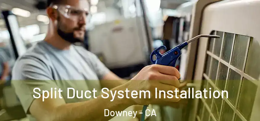  Split Duct System Installation Downey - CA