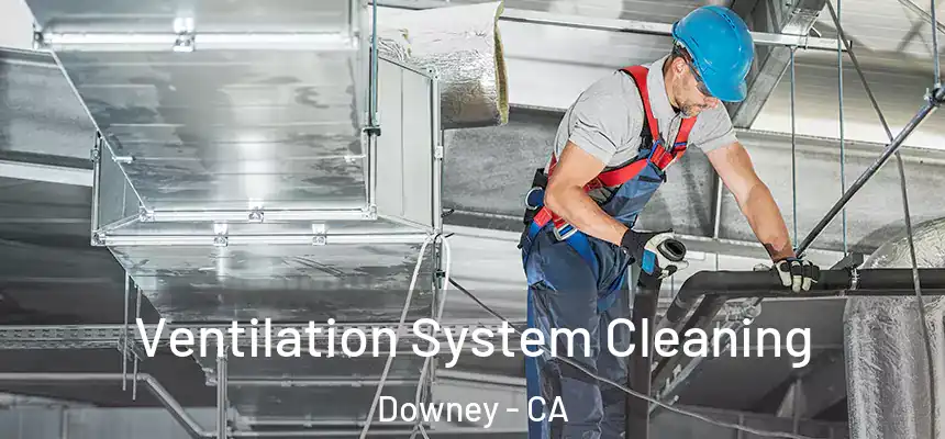  Ventilation System Cleaning Downey - CA