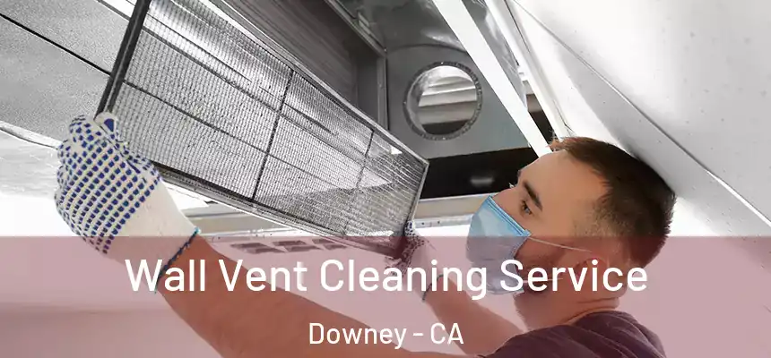 Wall Vent Cleaning Service Downey - CA